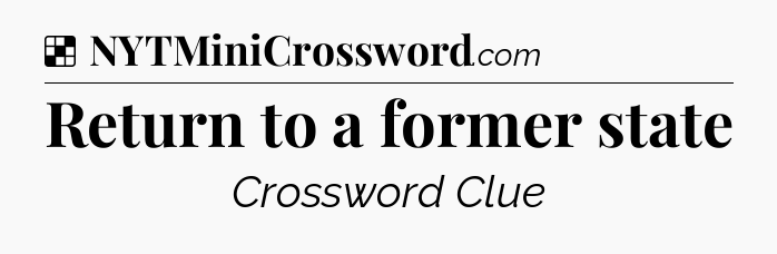 Solution: Return to a former state - NYT Crossword