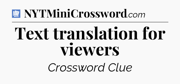 Text translation for viewers Puzzle Page Crossword Clue
