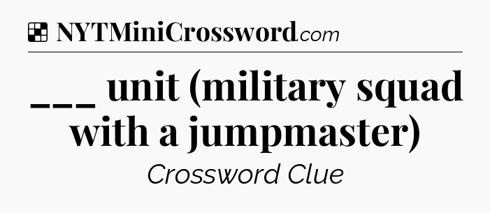 Solution: ___ unit (military squad with a jumpmaster) - NYT Crossword