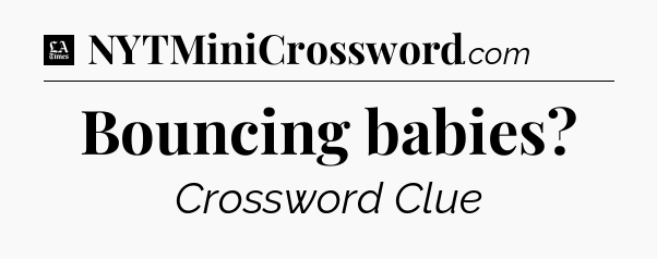 Bouncing babies - LA Times Crossword