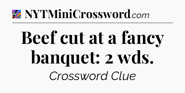 Beef cut at a fancy banquet: 2 wds Crossword Clue
