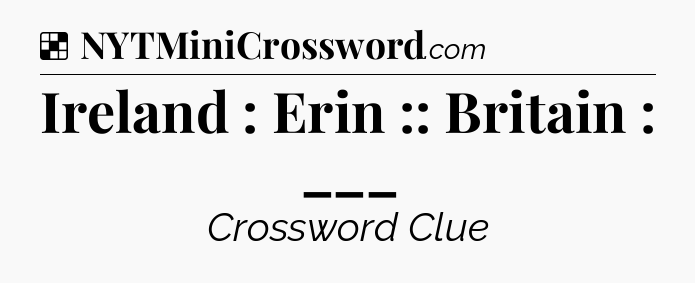 Solution: Ireland : Erin :: Britain : ___ - NYT Crossword