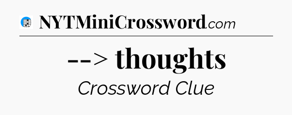--> thoughts Crossword Clue