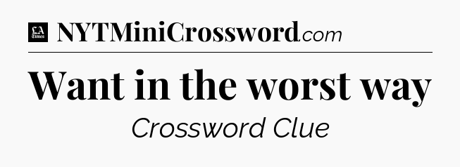 Want in the worst way - LA Times Crossword