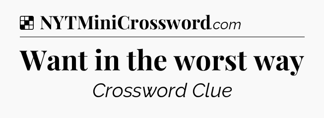 Solution: Want in the worst way - NYT Crossword