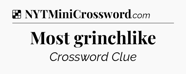 Solution: Most grinchlike - NYT Crossword
