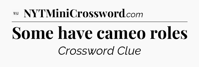 Some have cameo roles - WSJ Crossword