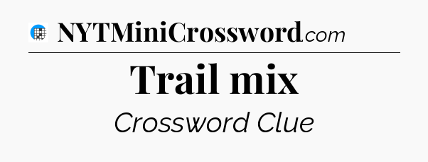 Trail mix Crossword Clue