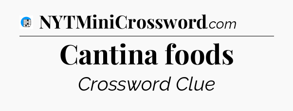 Cantina foods Crossword Clue