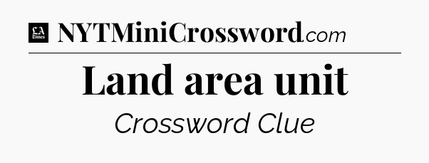 Land area unit - LA Times Crossword