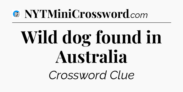 Wild dog found in Australia Crossword Clue