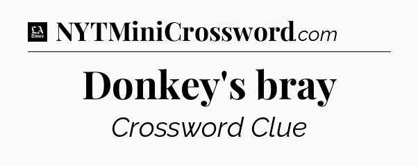 Donkey's bray - LA Times Crossword