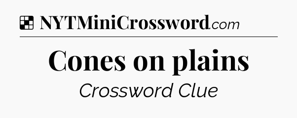 Solution: Cones on plains - NYT Crossword