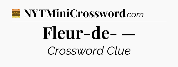 Fleur-de- — crossword clue Eugene Sheffer