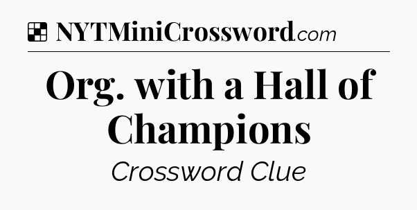 Solution: Org. with a Hall of Champions - NYT Crossword