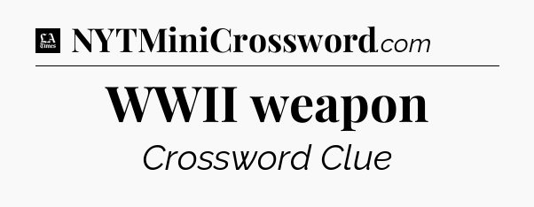 WWII weapon - LA Times Crossword