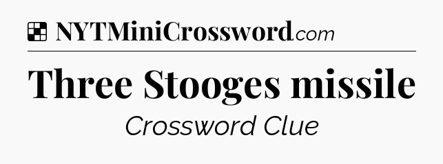 Solution: Three Stooges missile - NYT Crossword