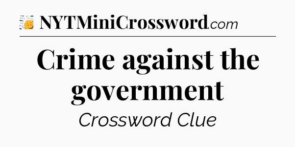 Crime against the government - 7 Little Words