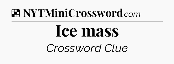 Solution: Ice mass - NYT Crossword
