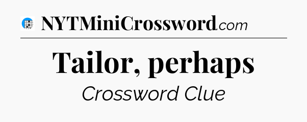 Tailor, perhaps Crossword Clue