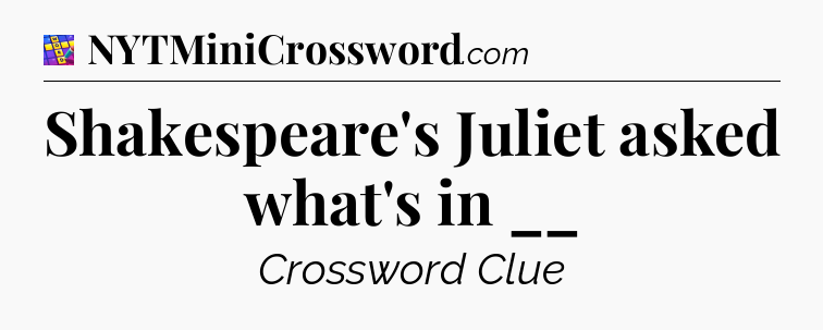 Shakespeare's Juliet asked what's in __ Codycross