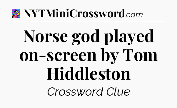 Norse god played on-screen by Tom Hiddleston Crossword Clue
