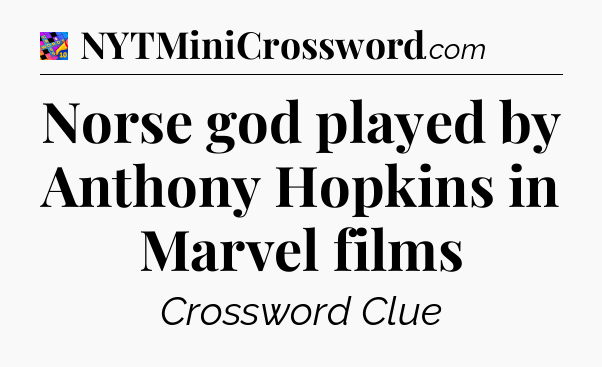 Norse god played by Anthony Hopkins in Marvel films Crossword Clue