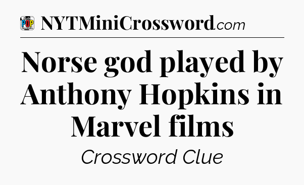 Norse god played by Anthony Hopkins in Marvel films Crossword Clue