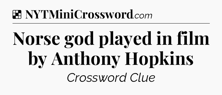 Solution: Norse god played in film by Anthony Hopkins - NYT Crossword