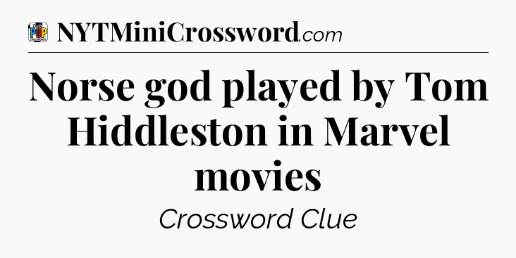 Norse god played by Tom Hiddleston in Marvel movies Crossword Clue