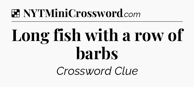 Solution: Long fish with a row of barbs - NYT Crossword