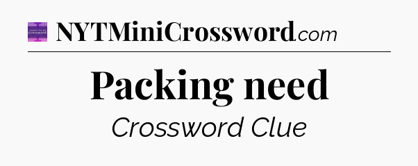 Packing need - Thomas Joseph Crossword