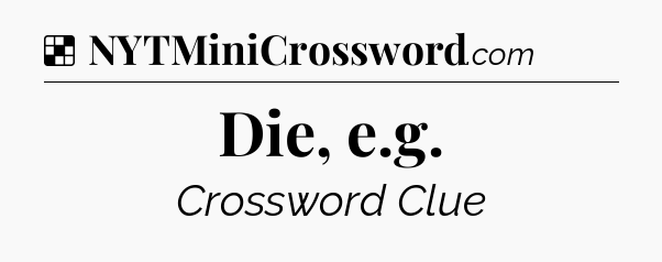 Solution: Die, e.g - NYT Crossword