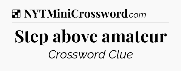 Solution: Step above amateur - NYT Crossword