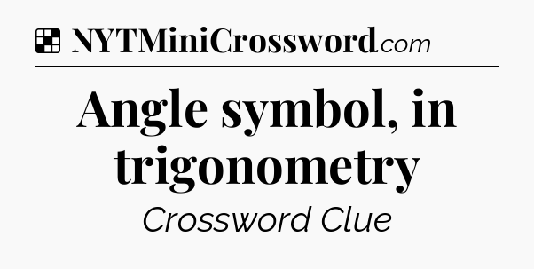 Solution: Angle symbol, in trigonometry - NYT Crossword