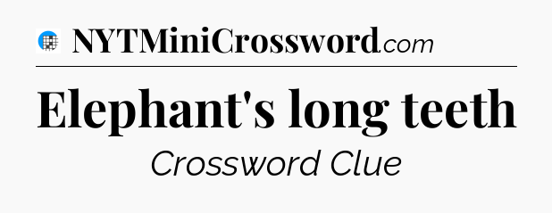 Elephant's long teeth Crossword Clue