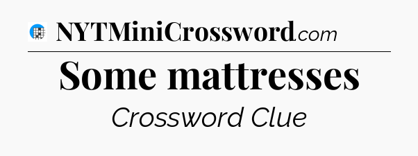 Some mattresses Crossword Clue