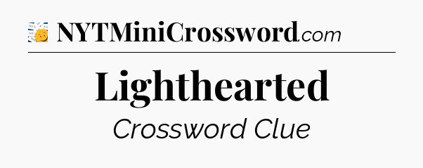 Lighthearted - 7 Little Words