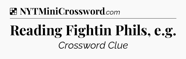 Solution: Reading Fightin Phils, e.g - NYT Crossword