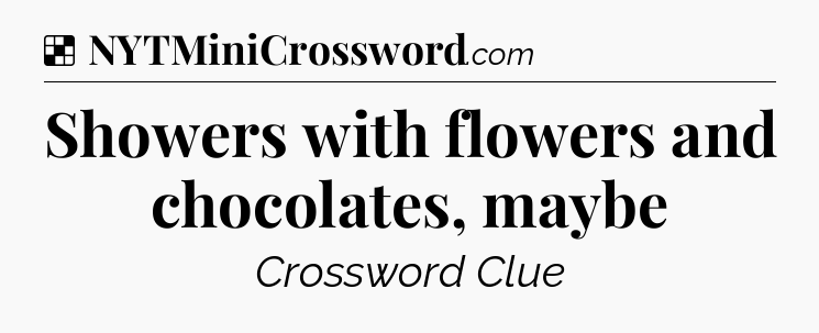 Solution: Showers with flowers and chocolates, maybe - NYT Crossword