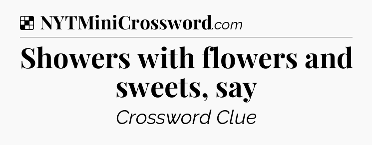 Solution: Showers with flowers and sweets, say - NYT Crossword