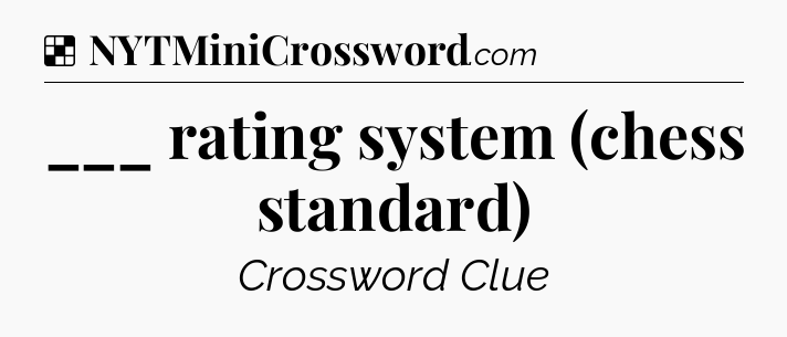 Solution: ___ rating system (chess standard) - NYT Crossword