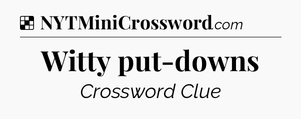 Solution: Witty put-downs - NYT Crossword