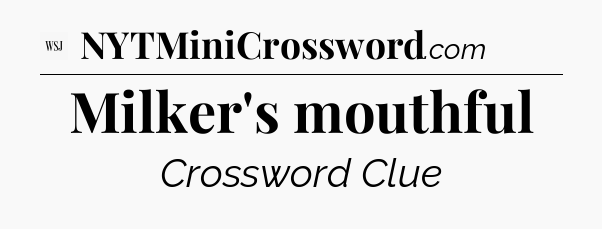 Milker's mouthful - WSJ Crossword