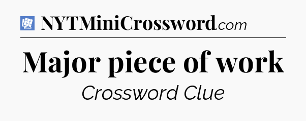 Major piece of work Puzzle Page Crossword Clue
