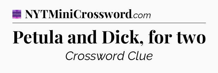 Petula and Dick, for two - Thomas Joseph Crossword