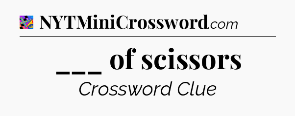 ___ of scissors Crossword Clue