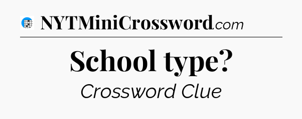 School type Crossword Clue