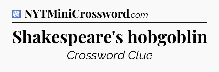 Shakespeare's hobgoblin Puzzle Page Crossword Clue