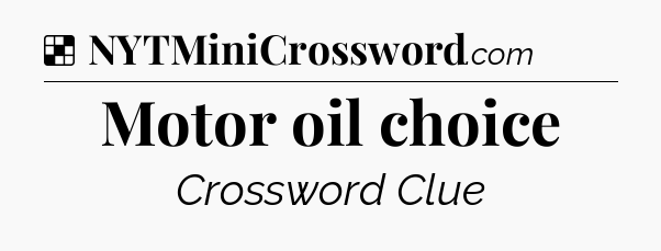 Solution: Motor oil choice - NYT Crossword